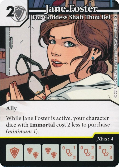Jane Foster - For Goddess Shalt Thou Be! (109) [TMT] - Dice Masters Single