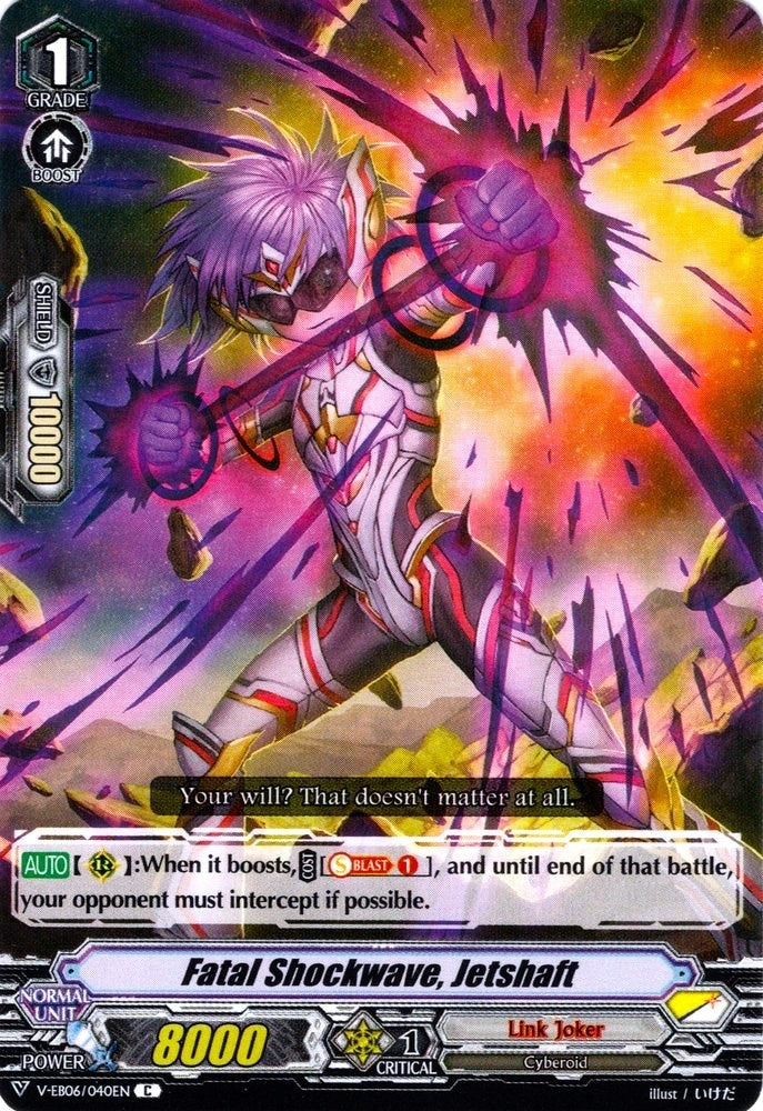 Fatal Shockwave Jetshaft (6040) [V-EB06] - Cardfight Vanguard Single