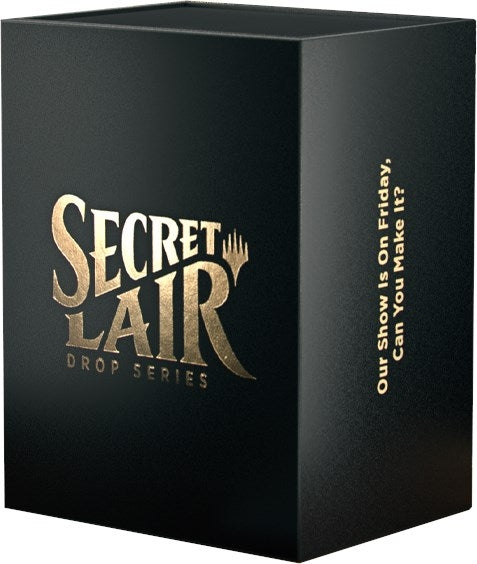 Secret Lair Superdrop: OUR SHOW IS ON FRIDAY CAN YOU MAKE IT? - Non-Foil Edition [SLD] - MTG Sealed